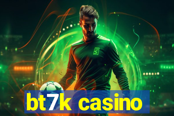 bt7k casino